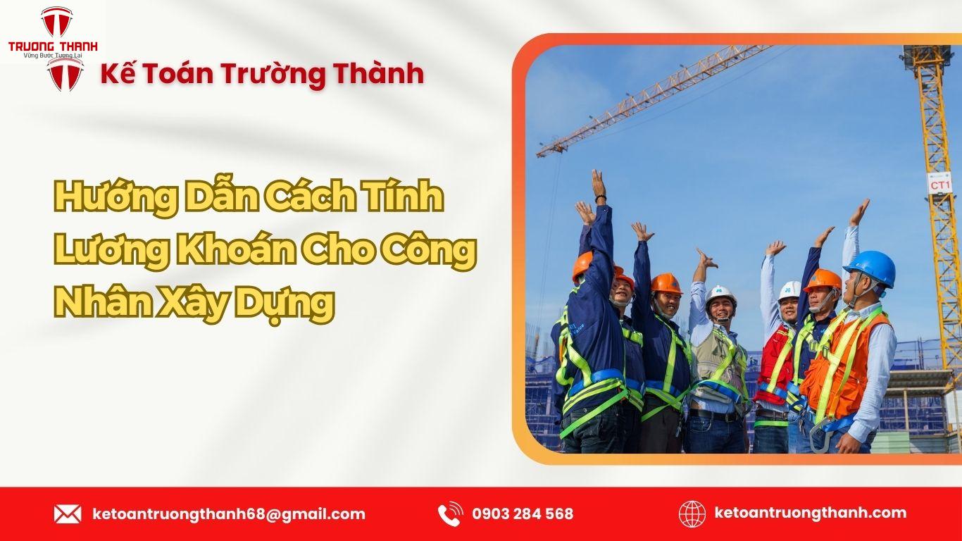 Hướng Dẫn Cách Tính Lương Khoán Cho Công Nhân Xây Dựng