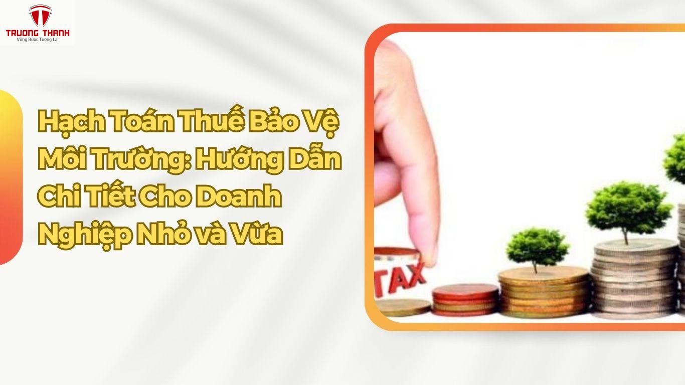 Hạch Toán Thuế Bảo Vệ Môi Trường: Hướng Dẫn Chi Tiết Cho Doanh Nghiệp Nhỏ và Vừa