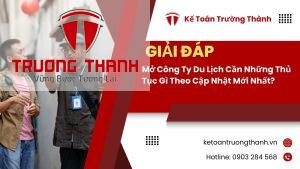 Mở Công Ty Du Lịch Cần Những Thủ Tục Gì Theo Cập Nhật Mới Nhất?