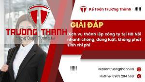 Dịch vụ thành lập công ty tại Hà Nội nhanh chóng, đúng luật, không phát sinh chi phí