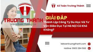 Thành Lập Công Ty Du Học Và Tư Vấn Giáo Dục Tại Hà Nội Có Khó Không?