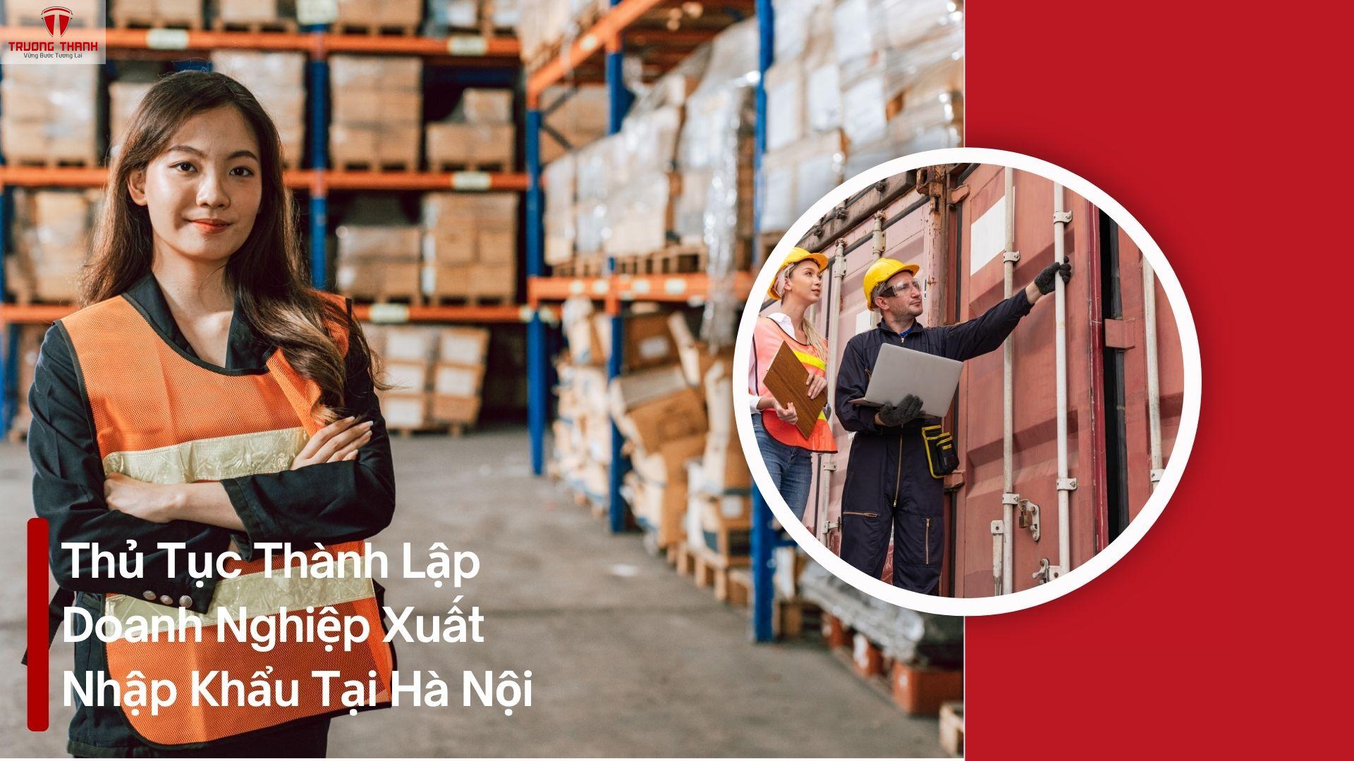 Thủ Tục Thành Lập Doanh Nghiệp Xuất Nhập Khẩu Tại Hà Nội
