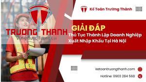 Thủ Tục Thành Lập Doanh Nghiệp Xuất Nhập Khẩu Tại Hà Nội