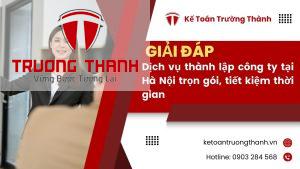 Dịch vụ thành lập công ty tại Hà Nội - Hướng dẫn trọn gói, tiết kiệm thời gian