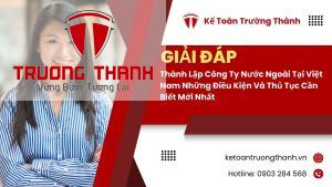 Thành Lập Công Ty Nước Ngoài Tại Việt Nam Những Điều Kiện Và Thủ Tục Cần Biết Mới Nhất