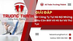 Mở Công Ty Tại Hà Nội Những Điều Cần Biết Về Hồ Sơ Và Thủ Tục