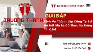 Dịch Vụ Thành Lập Công Ty Tại Hà Nội Giá Rẻ Có Thực Sự Đáng Tin Cậy?