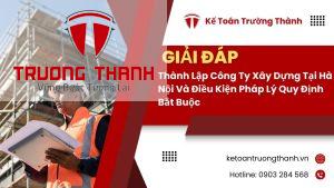 Thành Lập Công Ty Xây Dựng Tại Hà Nội Và Điều Kiện Pháp Lý Quy Định Bắt Buộc