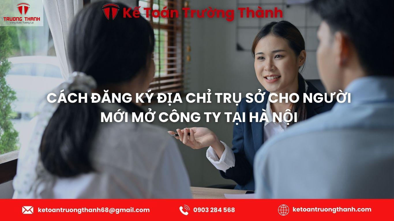 Cách Đăng Ký Địa Chỉ Trụ Sở Cho Người Mới Mở Công Ty Tại Hà Nội