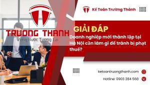Doanh nghiệp mới thành lập tại Hà Nội cần làm gì để tránh bị phạt thuế?