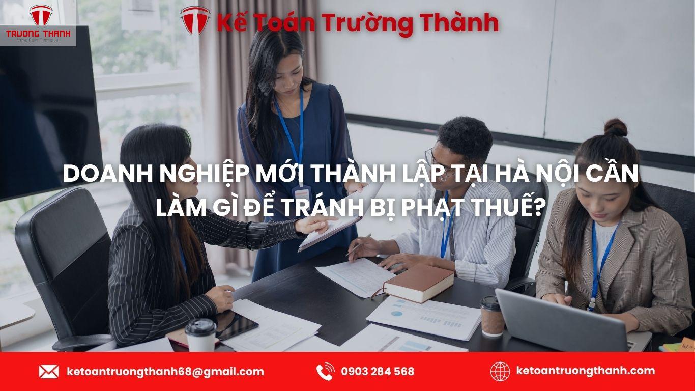 Doanh nghiệp mới thành lập tại Hà Nội cần làm gì để tránh bị phạt thuế?