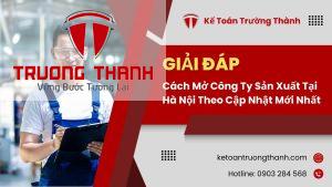 Cách Mở Công Ty Sản Xuất Tại Hà Nội Theo Cập Nhật Mới Nhất