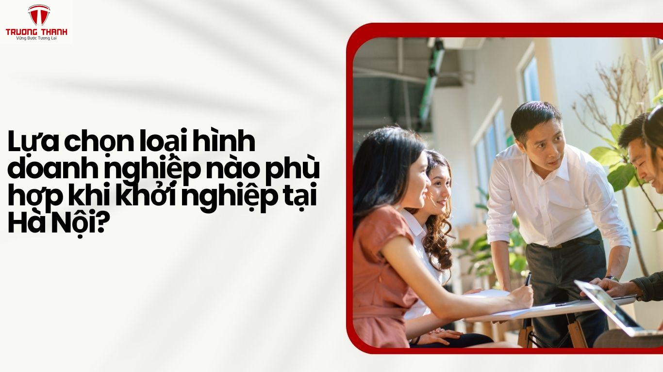 Lựa chọn loại hình doanh nghiệp nào phù hợp khi khởi nghiệp tại Hà Nội?