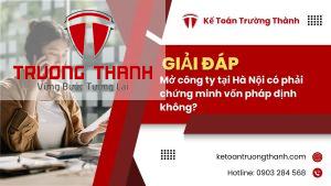 Mở công ty tại Hà Nội có phải chứng minh vốn pháp định không?