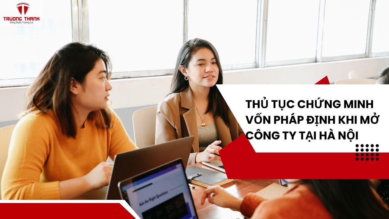 Mở công ty tại Hà Nội có phải chứng minh vốn pháp định không?