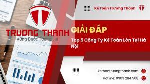 Top 5 Công Ty Kế Toán Lớn Tại Hà Nội