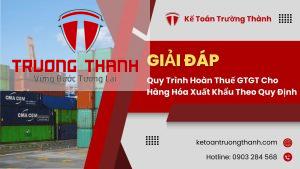 Quy Trình Hoàn Thuế GTGT Cho Hàng Hóa Xuất Khẩu Theo Quy Định