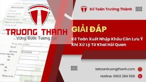 Kế Toán Xuất Nhập Khẩu Cần Lưu Ý Khi Xử Lý Tờ Khai Hải Quan