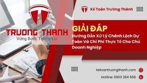 Hướng Dẫn Xử Lý Chênh Lệch Dự Toán Và Chi Phí Thực Tế Cho Chủ Doanh Nghiệp