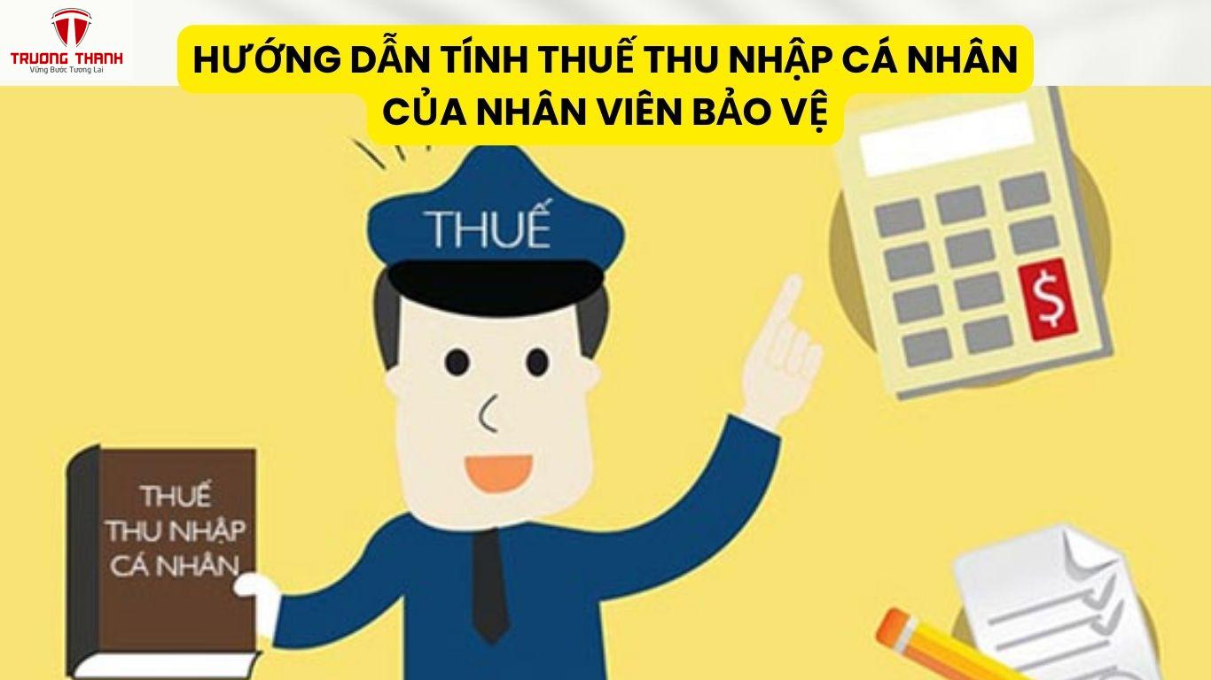 Hướng Dẫn Tính Thuế Thu Nhập Cá Nhân Của Nhân Viên Bảo Vệ