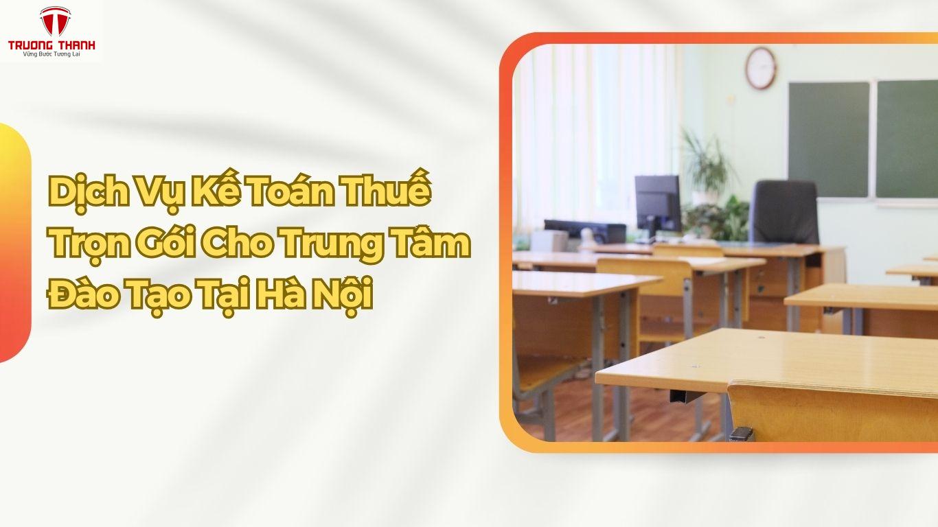 Dịch Vụ Kế Toán Thuế Trọn Gói Cho Trung Tâm Đào Tạo Tại Hà Nội