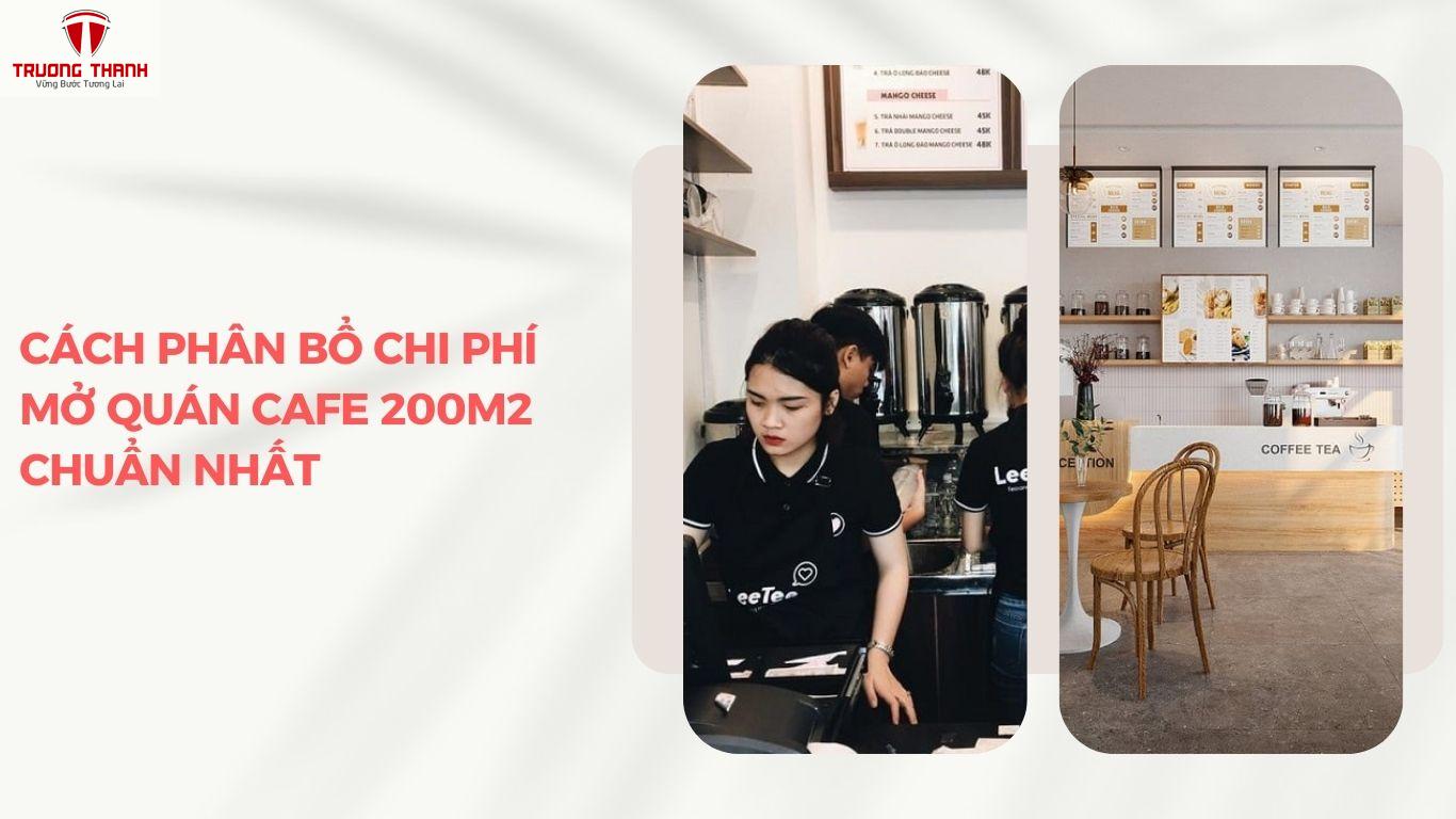 Cách Phân Bổ Chi Phí Mở Quán Cafe 200m2 Chuẩn Nhất