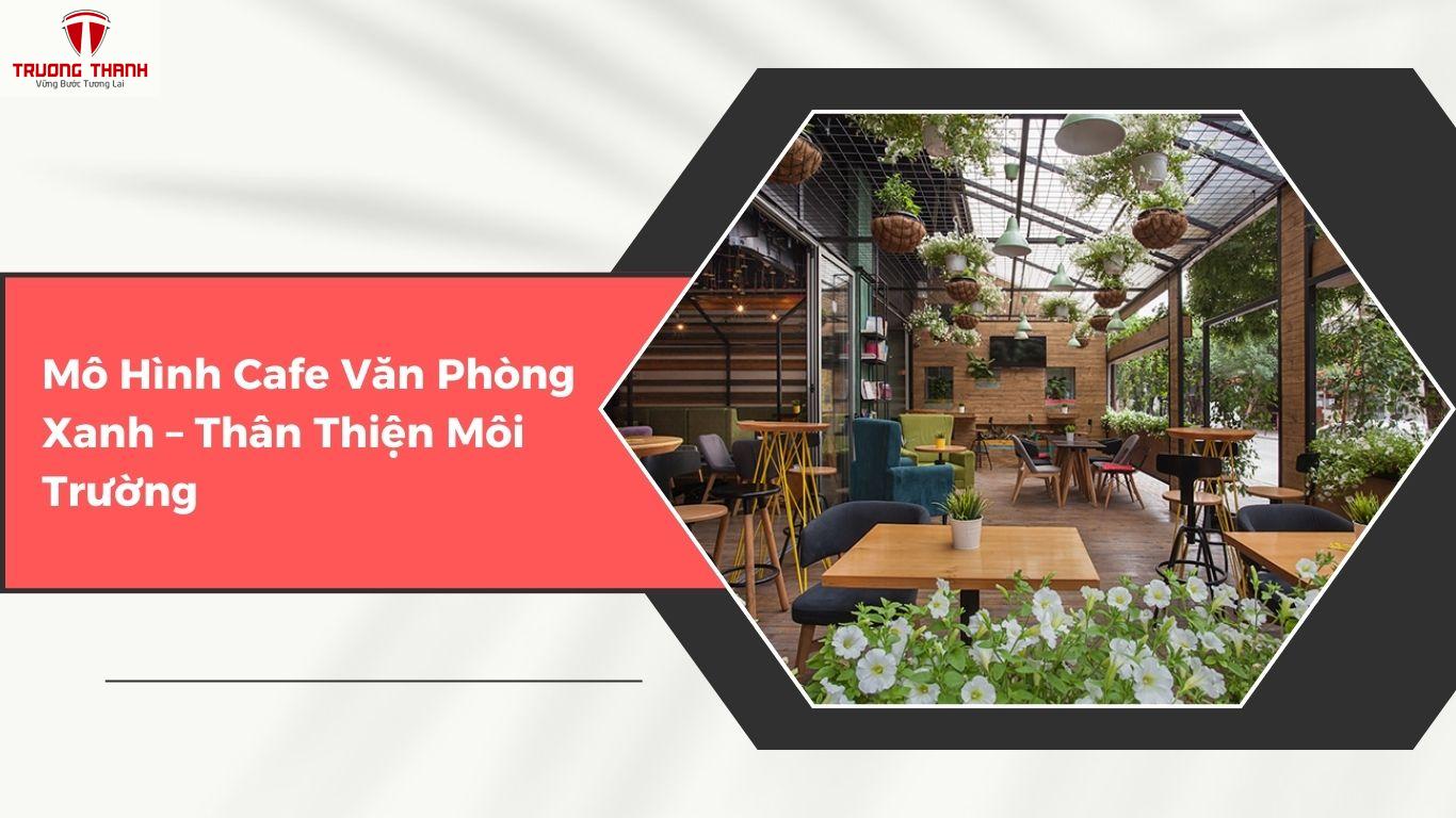 Các Mô Hình Quán Cafe Văn Phòng Hiệu Quả Nhất Hiện Nay