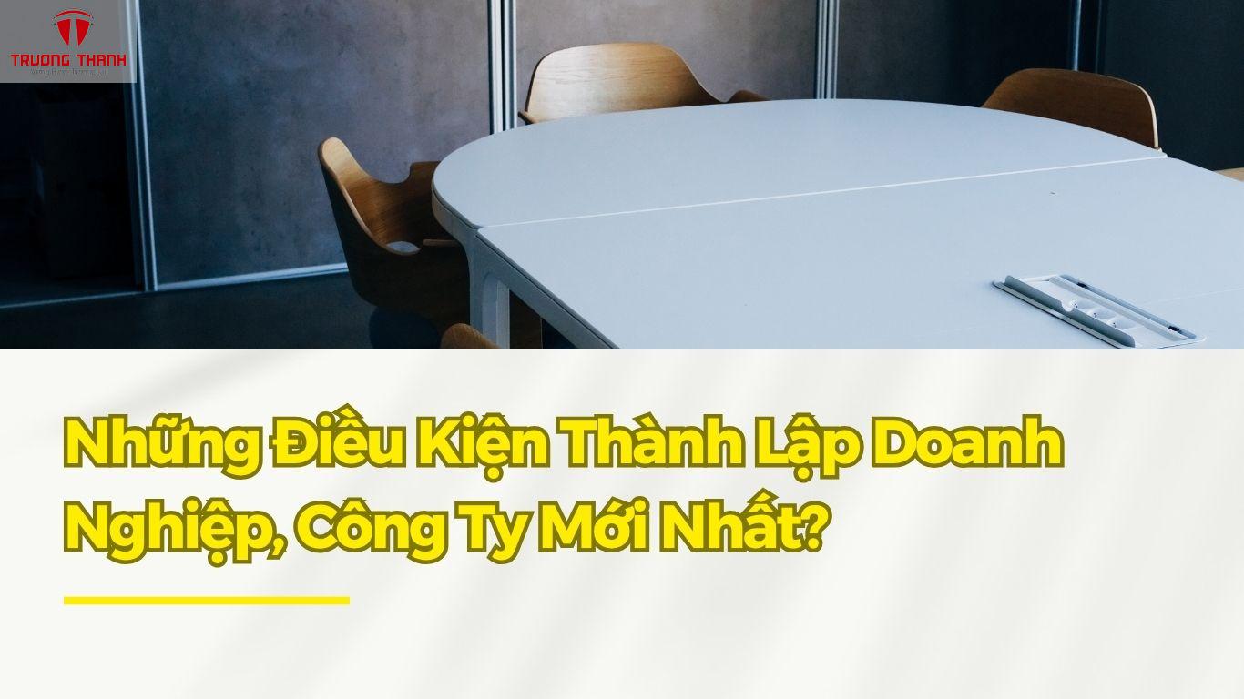 Những Điều Kiện Thành Lập Doanh Nghiệp, Công Ty Mới Nhất?