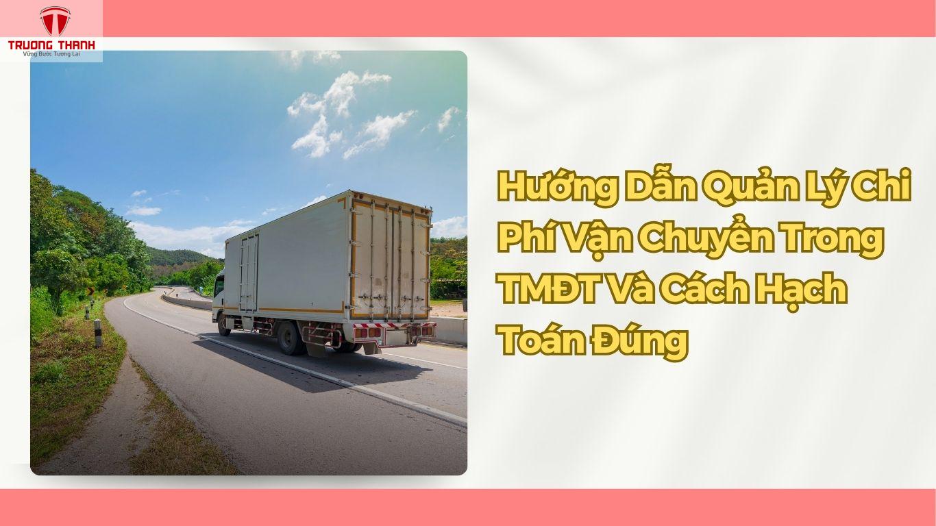 Hướng Dẫn Quản Lý Chi Phí Vận Chuyển Trong TMĐT Và Cách Hạch Toán Đúng