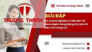 Doanh Nghiệp Có Cần Mở Tài Khoản Ngân Hàng Riêng Khi Làm Kế Toán Cho Công Ty Không?