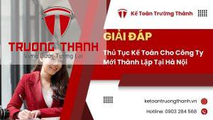 Thủ Tục Kế Toán Cho Công Ty Mới Thành Lập Tại Hà Nội