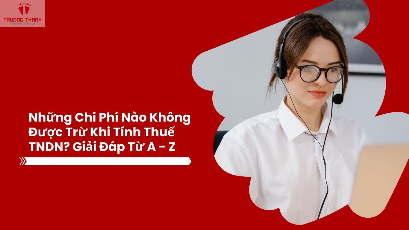 Những Chi Phí Nào Không Được Trừ Khi Tính Thuế Tndn? Giải Đáp Từ A - Z