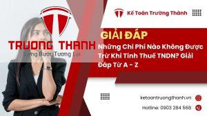 Những Chi Phí Nào Không Được Trừ Khi Tính Thuế Tndn? Giải Đáp Từ A - Z
