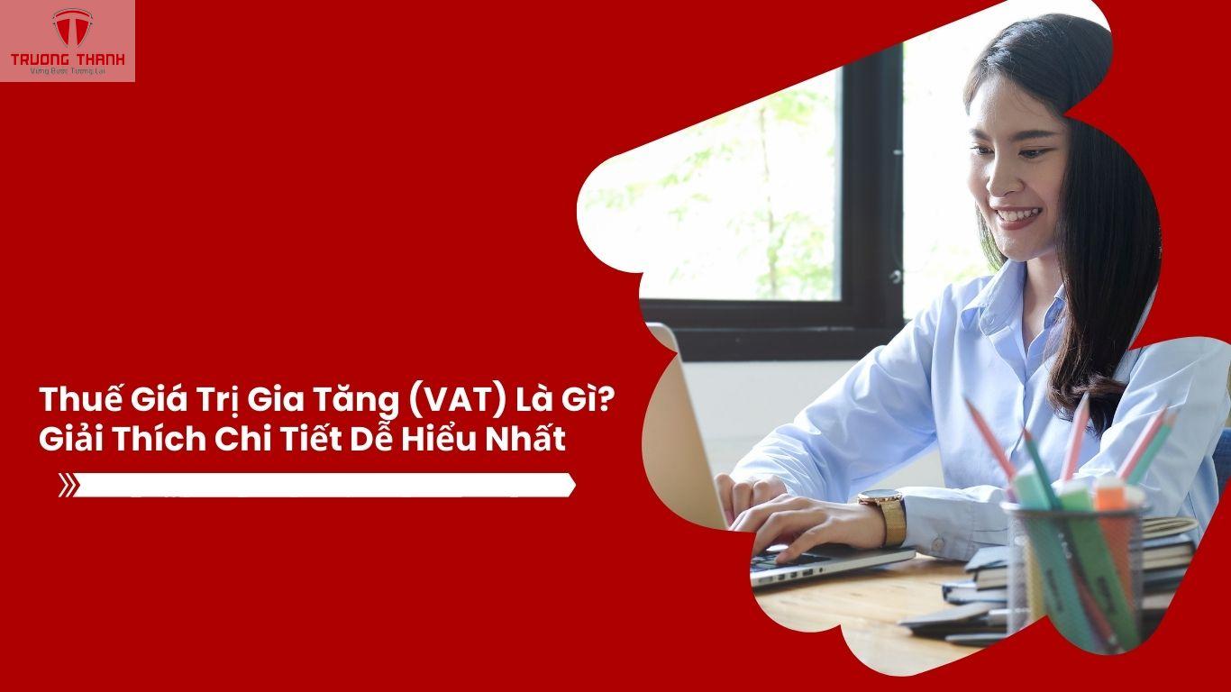 Thuế Giá Trị Gia Tăng (VAT) Là Gì? Giải Thích Chi Tiết Dễ Hiểu Nhất