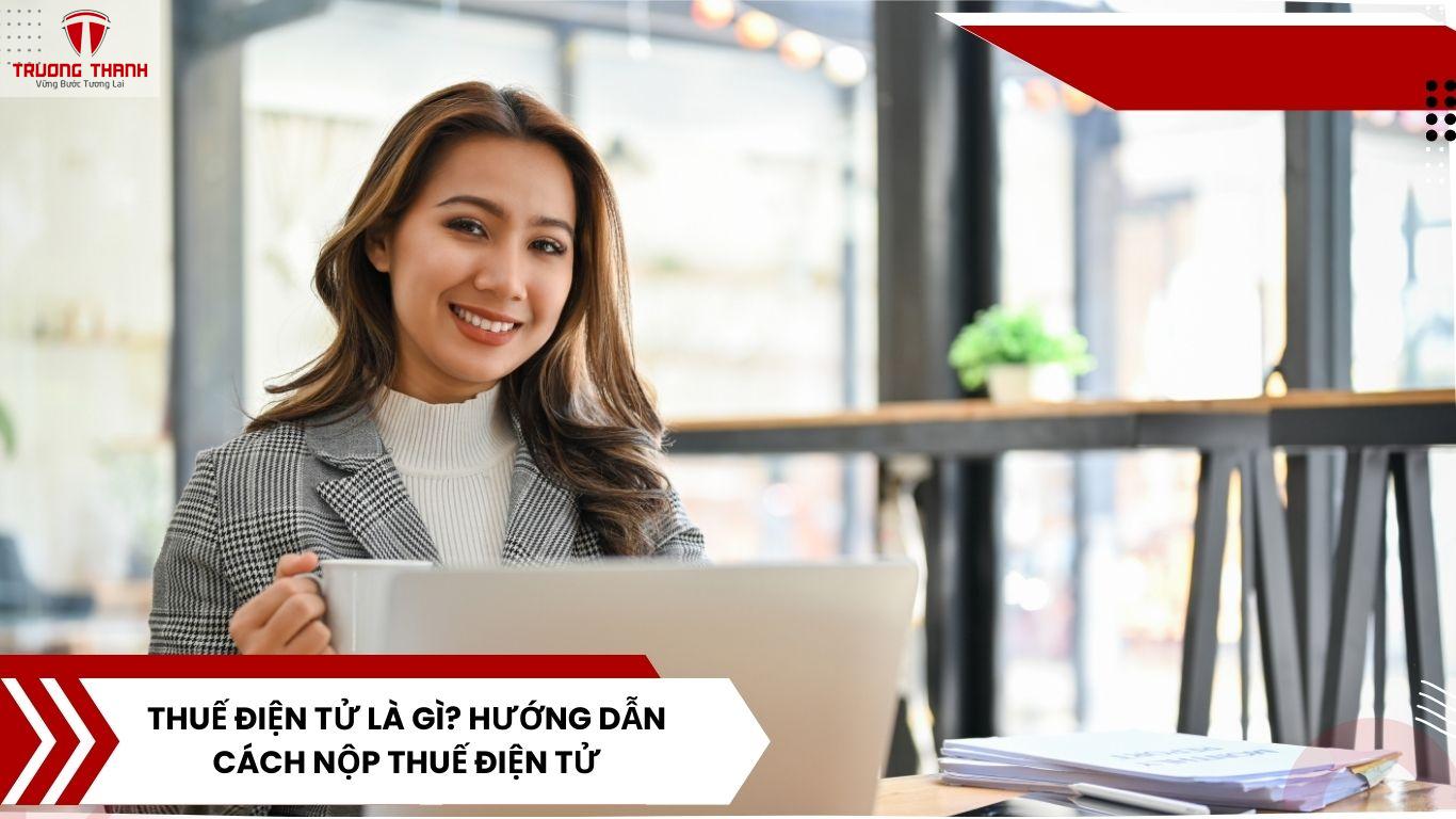 Thuế Điện Tử Là Gì? Hướng Dẫn Cách Nộp Thuế Điện Tử