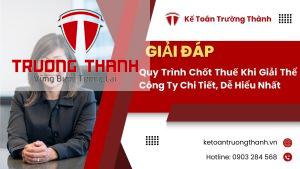 Quy Trình Chốt Thuế Khi Giải Thể Công Ty Chi Tiết, Dễ Hiểu Nhất