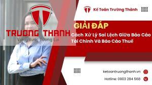 Cách Xử Lý Sai Lệch Giữa Báo Cáo Tài Chính Và Báo Cáo Thuế