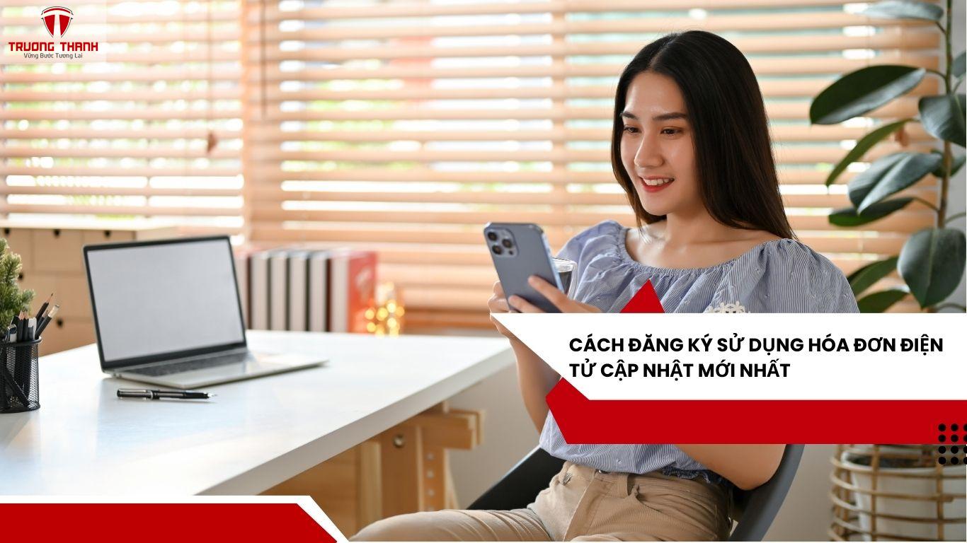 Cách Đăng Ký Sử Dụng Hóa Đơn Điện Tử Cập Nhật Mới Nhất