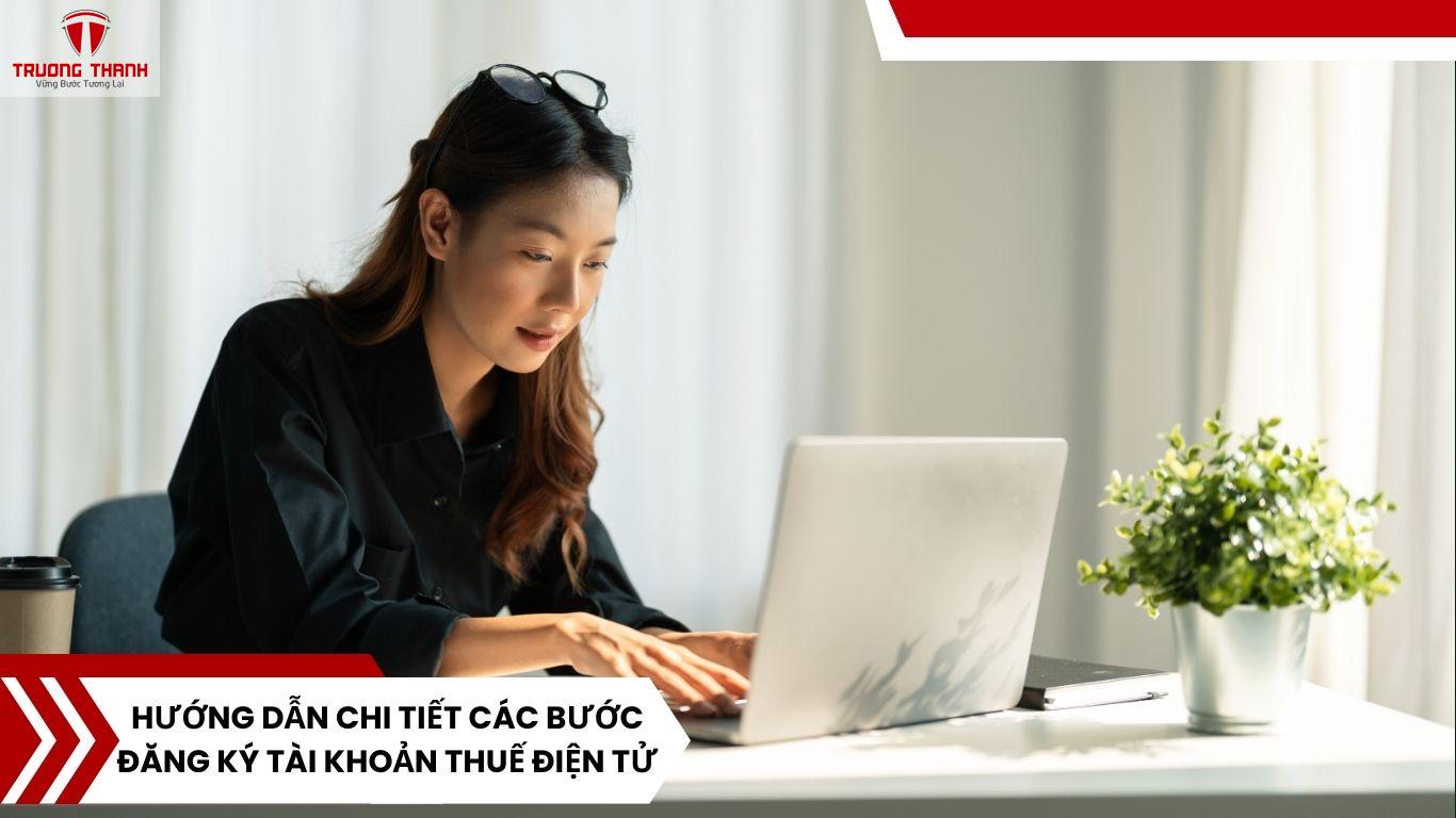 Doanh Nghiệp Mới Cần Đăng Ký Tài Khoản Thuế Điện Tử Ở Đâu? Hướng Dẫn Mới Nhất
