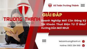 Doanh Nghiệp Mới Cần Đăng Ký Tài Khoản Thuế Điện Tử Ở Đâu? Hướng Dẫn Mới Nhất
