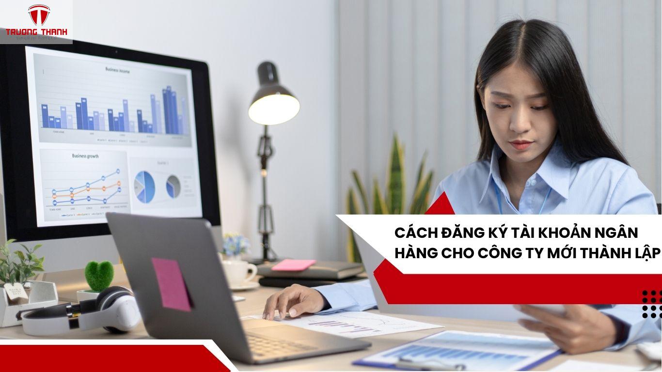 Cách Đăng Ký Tài Khoản Ngân Hàng Cho Công Ty Mới Thành Lập