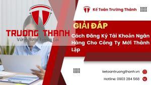 Cách Đăng Ký Tài Khoản Ngân Hàng Cho Công Ty Mới Thành Lập