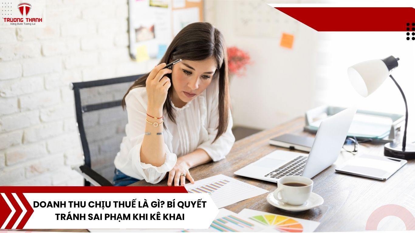 Doanh Thu Chịu Thuế Là Gì? Bí Quyết Tránh Sai Phạm Khi Kê Khai