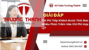 Chi Phí Tiếp Khách Được Tính Bao Nhiêu Phần Trăm Vào Chi Phí Hợp Lý?