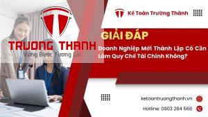 Doanh Nghiệp Mới Thành Lập Có Cần Làm Quy Chế Tài Chính Không?