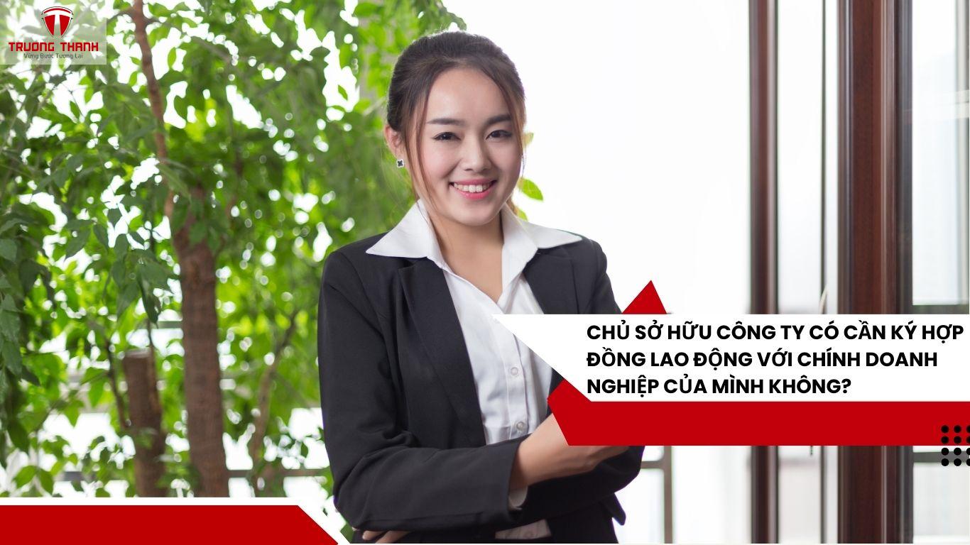 Chủ Sở Hữu Công Ty Có Cần Ký Hợp Đồng Lao Động Với Chính Doanh Nghiệp Của Mình Không?