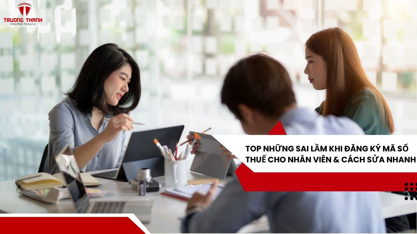 Top Những Sai Lầm Khi Đăng Ký Mã Số Thuế Cho Nhân Viên & Cách Sửa Nhanh