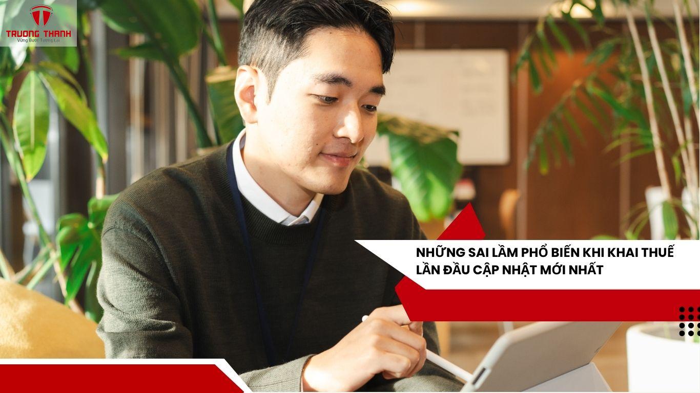 Những Sai Lầm Phổ Biến Khi Khai Thuế Lần Đầu Cập Nhật Mới Nhất