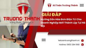 Hướng Dẫn Hóa Đơn Điện Tử Cho Doanh Nghiệp Mới Thành Lập Tại Hà Nội