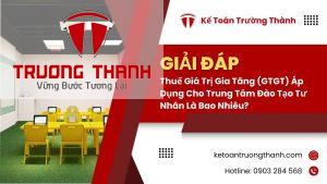 Thuế Giá Trị Gia Tăng (GTGT) Áp Dụng Cho Trung Tâm Đào Tạo Tư Nhân Là Bao Nhiêu?